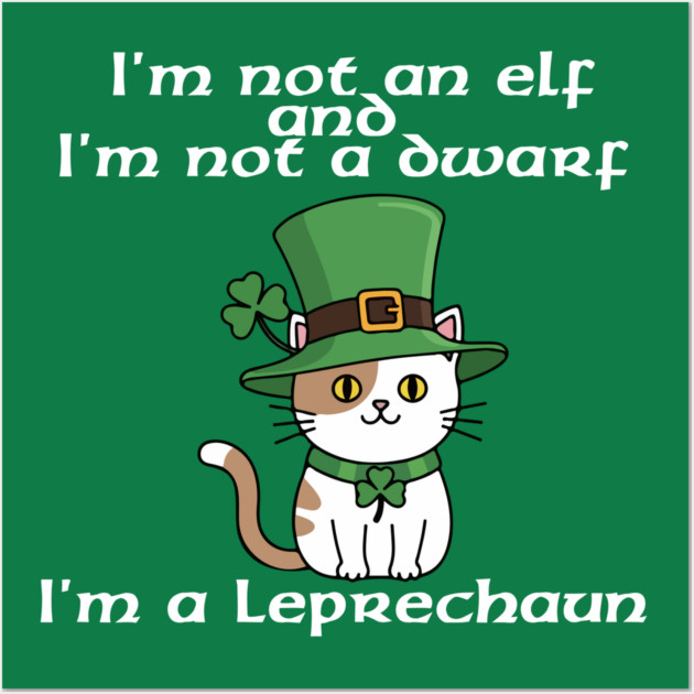 I'm not an elf and I'm not a dwarf. I'm a leprechaun Wall Art by Low Life Shirts