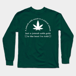 A Friend with weed Long Sleeve T-Shirt