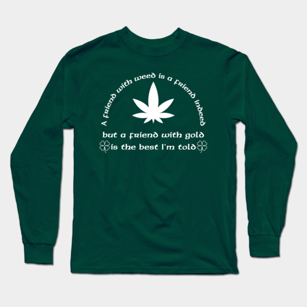 A Friend with weed Long Sleeve T-Shirt by Low Life Shirts