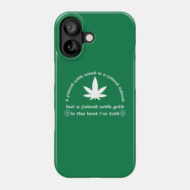 A Friend with weed Phone Case by Low Life Shirts