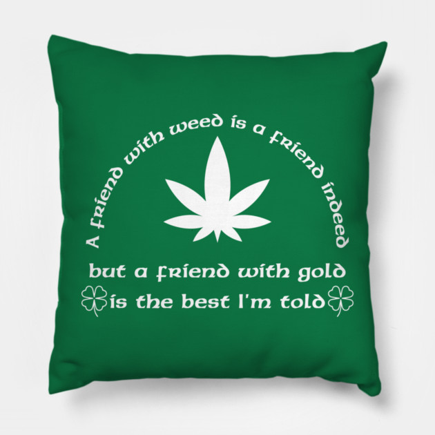 A Friend with weed Pillow by Low Life Shirts