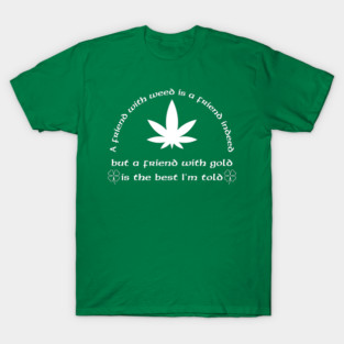 A Friend with weed T-Shirt