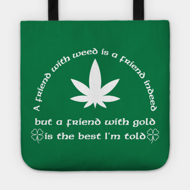 A Friend with weed Tote by Low Life Shirts