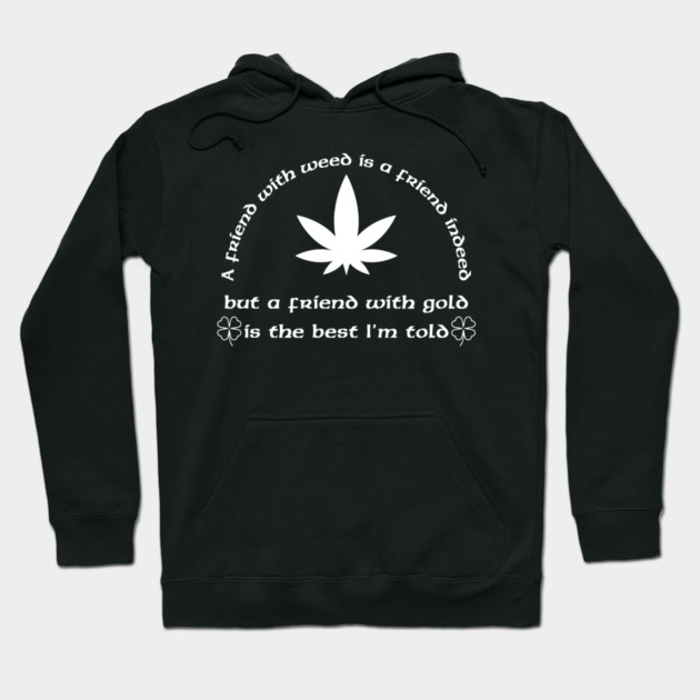 A Friend with weed Hoodie by Low Life Shirts