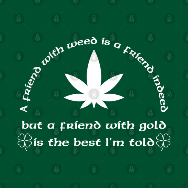 A Friend with weed by Low Life Shirts