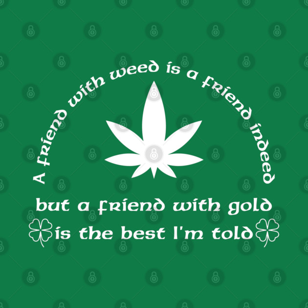 A Friend with weed by Low Life Shirts
