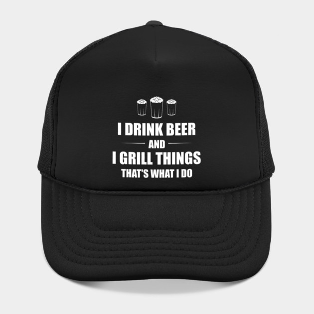 I Drink Beer and I Grill Things That's What I Do BBQ Joke by yangho