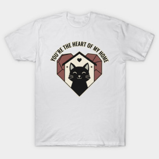 YOU ARE THE HEART OF MY HOME T-Shirt