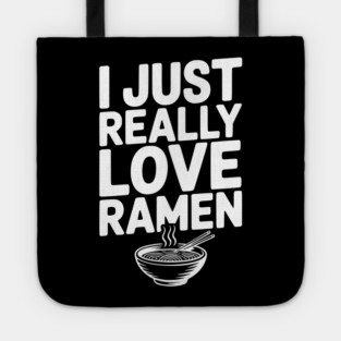 I Just Really Love Ramen Tote