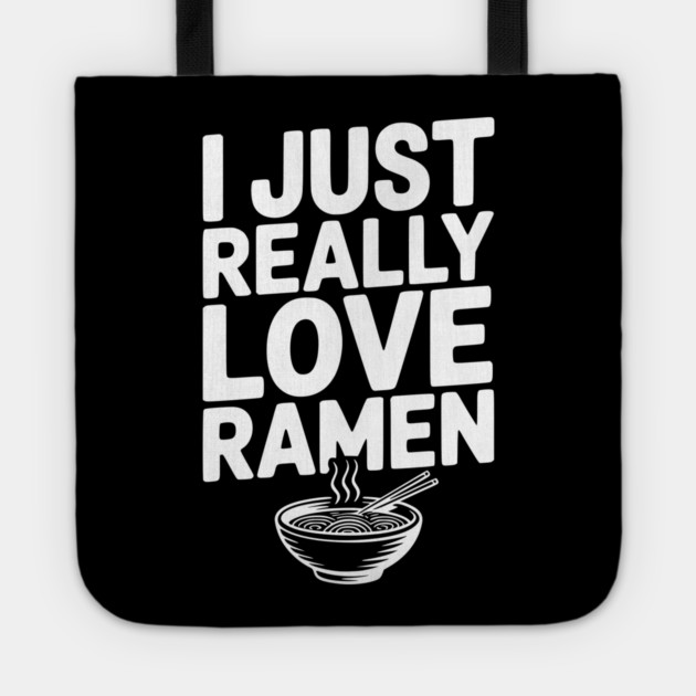 I Just Really Love Ramen Tote by Frank Ring