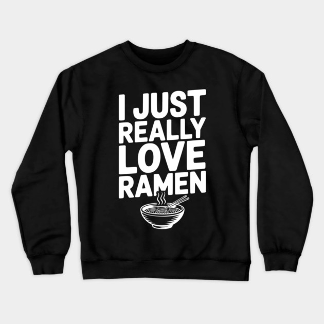 I Just Really Love Ramen Crewneck Sweatshirt by Frank Ring