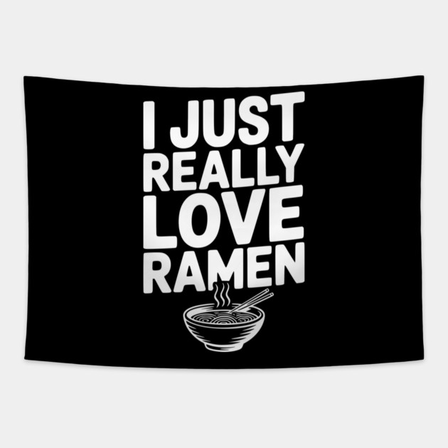I Just Really Love Ramen Tapestry by Frank Ring
