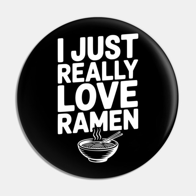 I Just Really Love Ramen Pin by Frank Ring