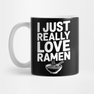 I Just Really Love Ramen Mug