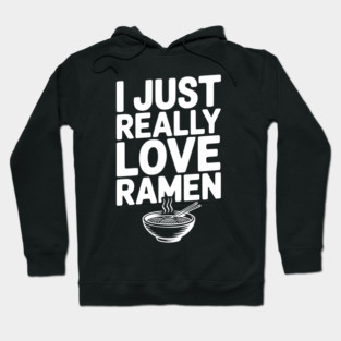 I Just Really Love Ramen Hoodie