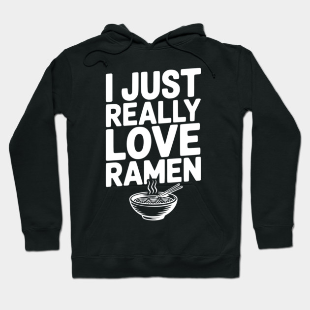 I Just Really Love Ramen Hoodie by Frank Ring