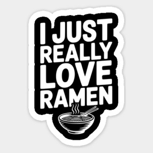 I Just Really Love Ramen Sticker