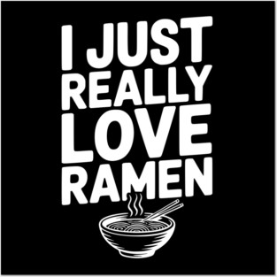 I Just Really Love Ramen Posters and Art