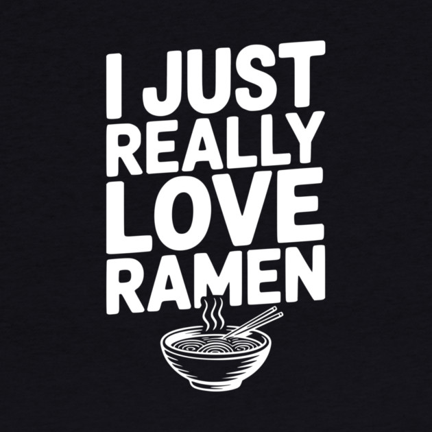 I Just Really Love Ramen by Frank Ring