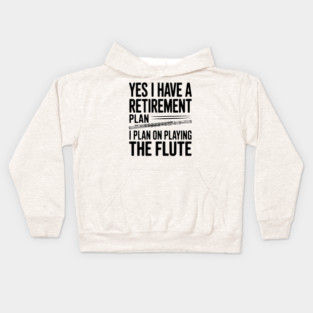 Yes I Have a Retirement Plan I Plan on Playing the Flute Kids Hoodie