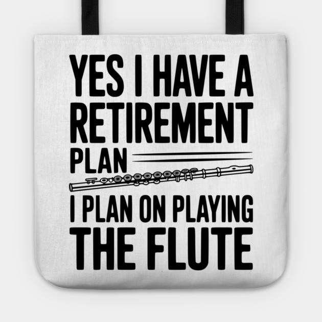 Yes I Have a Retirement Plan I Plan on Playing the Flute Tote by Frank Ring