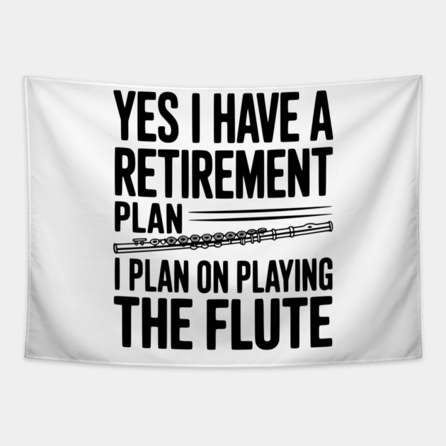 Yes I Have a Retirement Plan I Plan on Playing the Flute Tapestry by Frank Ring