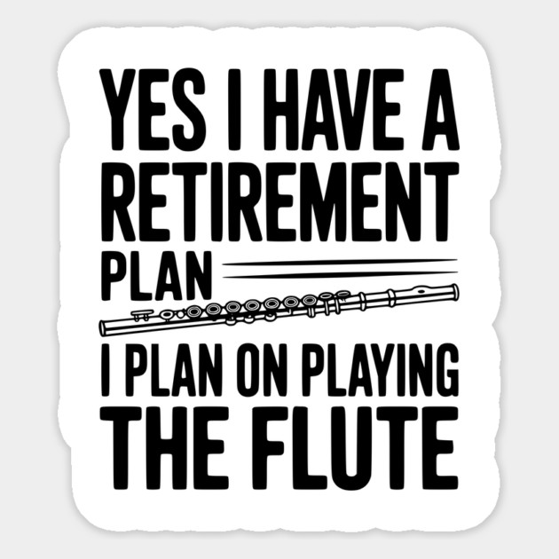 Yes I Have a Retirement Plan I Plan on Playing the Flute Magnet by Frank Ring