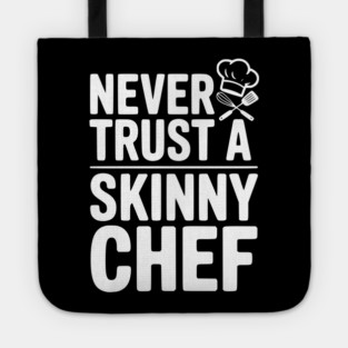 Never Trust a Skinny Chef Tote
