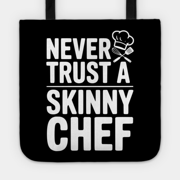 Never Trust a Skinny Chef Tote by Frank Ring