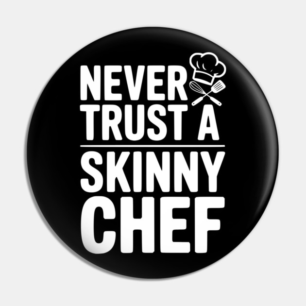 Never Trust a Skinny Chef Pin by Frank Ring