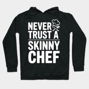 Never Trust a Skinny Chef Hoodie