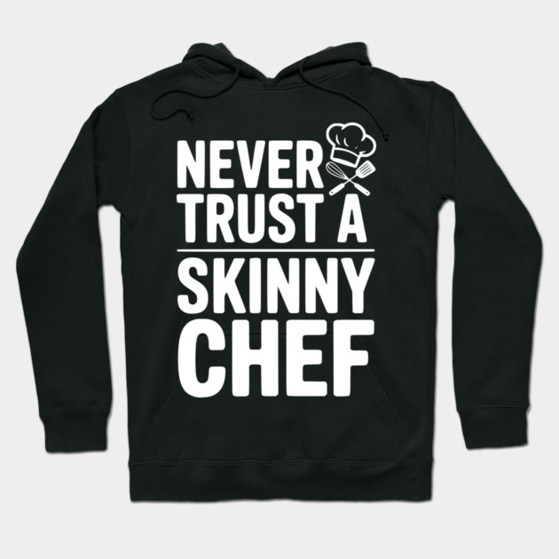 Never Trust a Skinny Chef Hoodie by Frank Ring