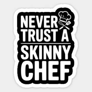 Never Trust a Skinny Chef Magnet