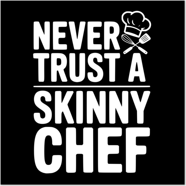 Never Trust a Skinny Chef Wall Art by Frank Ring