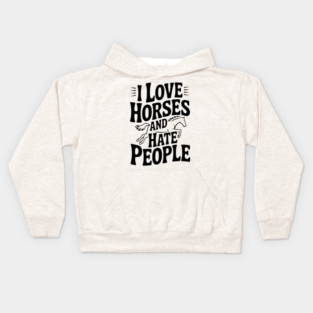 I Love Horses and Hate People Kids Hoodie