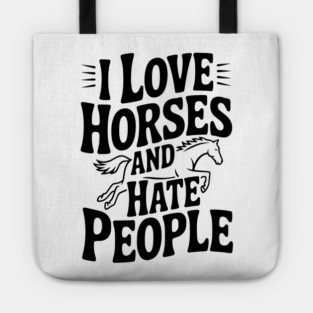 I Love Horses and Hate People Tote