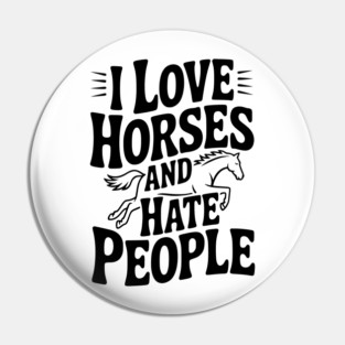 I Love Horses and Hate People Pin