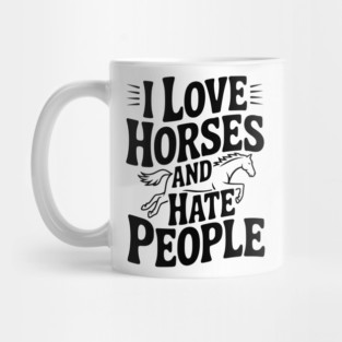 I Love Horses and Hate People Mug