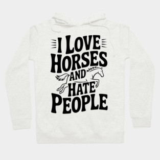 I Love Horses and Hate People Hoodie