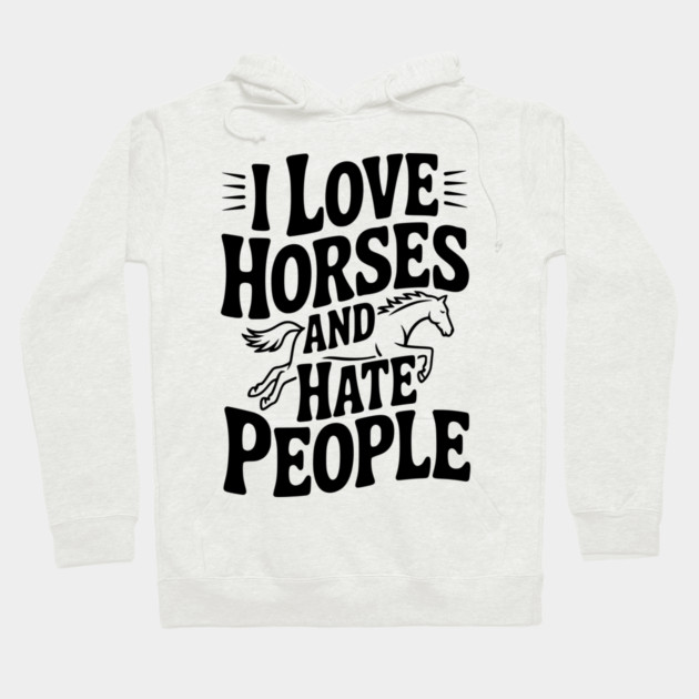 I Love Horses and Hate People Hoodie by Frank Ring
