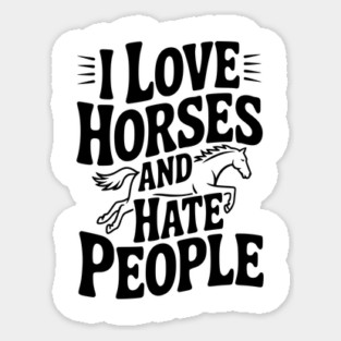 I Love Horses and Hate People Sticker