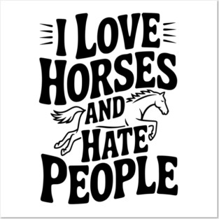 I Love Horses and Hate People Posters and Art