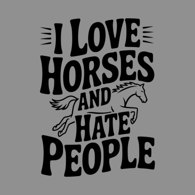 I Love Horses and Hate People by Frank Ring