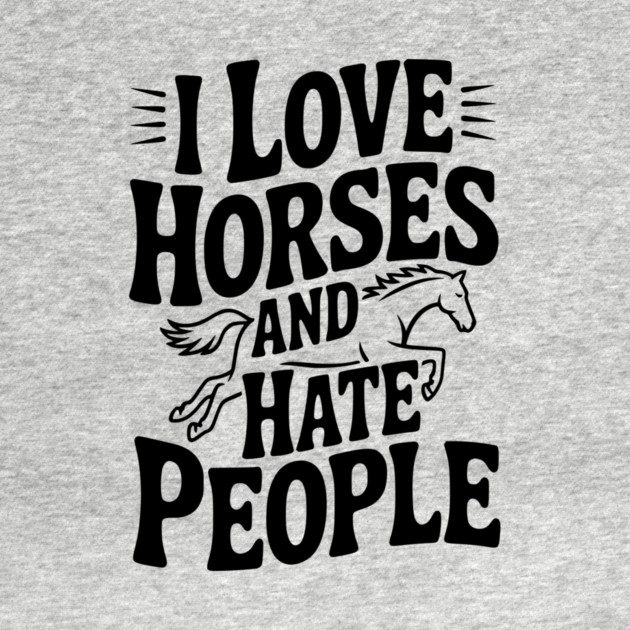 I Love Horses and Hate People by Frank Ring