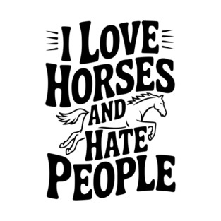 I Love Horses and Hate People T-Shirt