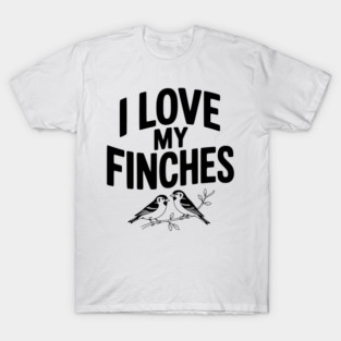 I Love My Finches T-Shirt