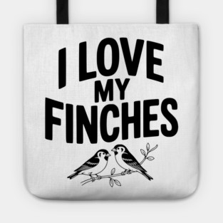 I Love My Finches Tote
