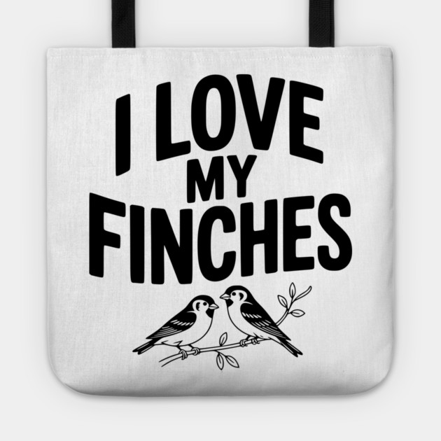 I Love My Finches Tote by Frank Ring
