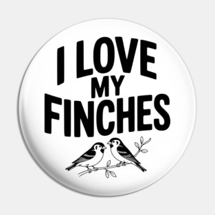 I Love My Finches Pin