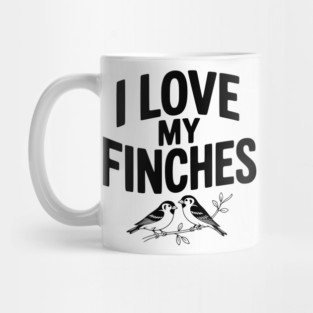 I Love My Finches Mug